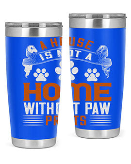 A stylish stainless steel tumbler featuring the phrase 'A house is not a home without paw prints', perfect for pet lovers.