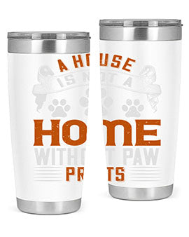 A stylish stainless steel tumbler featuring the phrase 'A house is not a home without paw prints', perfect for pet lovers.