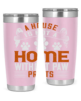 A stylish stainless steel tumbler featuring the phrase 'A house is not a home without paw prints', perfect for pet lovers.