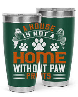 A stylish stainless steel tumbler featuring the phrase 'A house is not a home without paw prints', perfect for pet lovers.