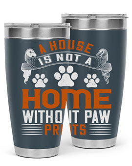 A stylish stainless steel tumbler featuring the phrase 'A house is not a home without paw prints', perfect for pet lovers.