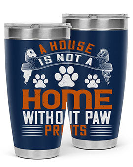 A stylish stainless steel tumbler featuring the phrase 'A house is not a home without paw prints', perfect for pet lovers.
