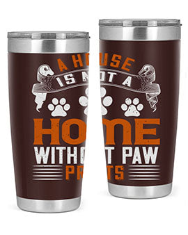 A stylish stainless steel tumbler featuring the phrase 'A house is not a home without paw prints', perfect for pet lovers.