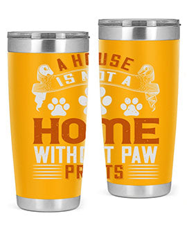 A stylish stainless steel tumbler featuring the phrase 'A house is not a home without paw prints', perfect for pet lovers.