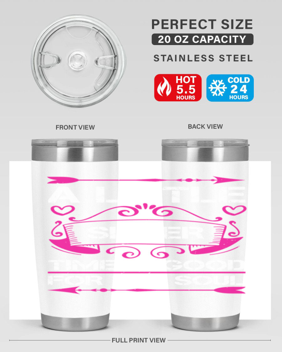 A stylish 20oz stainless steel tumbler with the phrase 'A Little Sister Time is Good for the Soul' printed on it, featuring a drink-thru lid.
