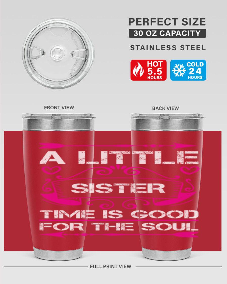 A stylish 20oz stainless steel tumbler with the phrase 'A Little Sister Time is Good for the Soul' printed on it, featuring a drink-thru lid.
