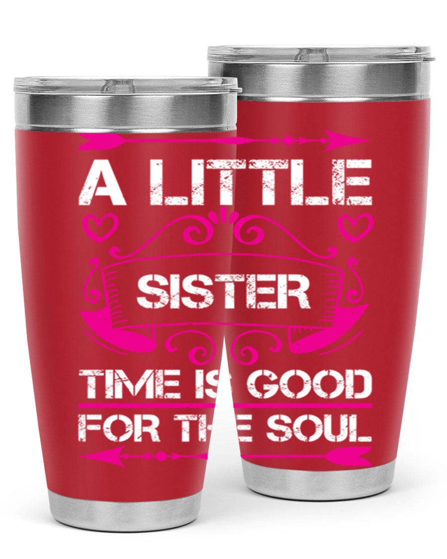 A stylish 20oz stainless steel tumbler with the phrase 'A Little Sister Time is Good for the Soul' printed on it, featuring a drink-thru lid.