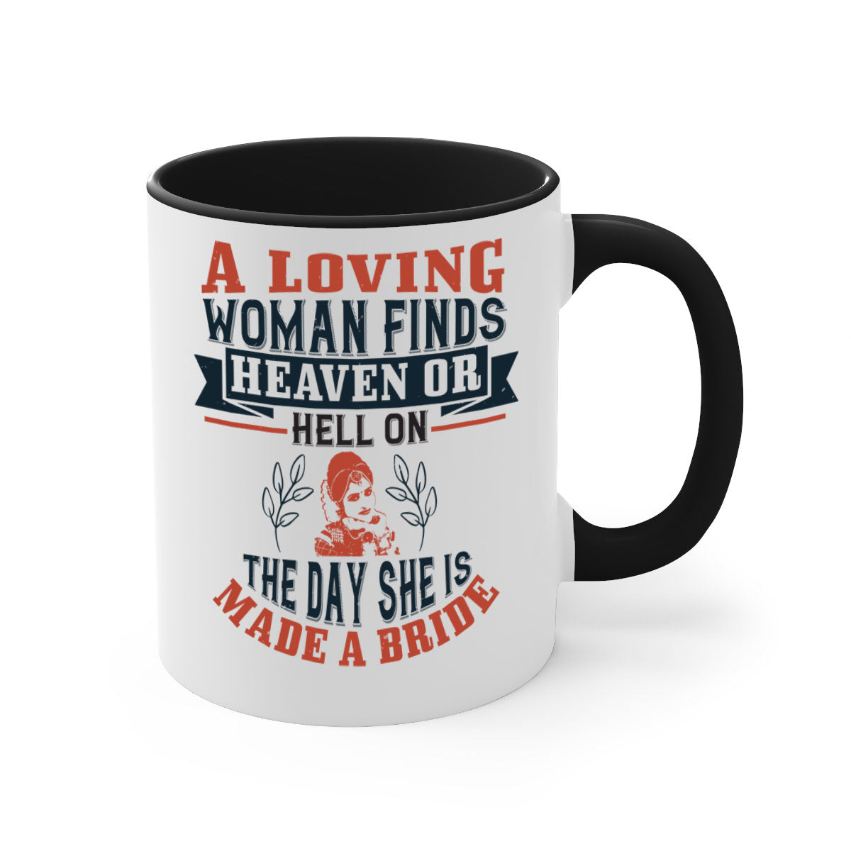 A two-tone ceramic coffee mug featuring a colored handle and interior, showcasing the design 'A loving woman finds heaven or hell on the day she is made a bride'.