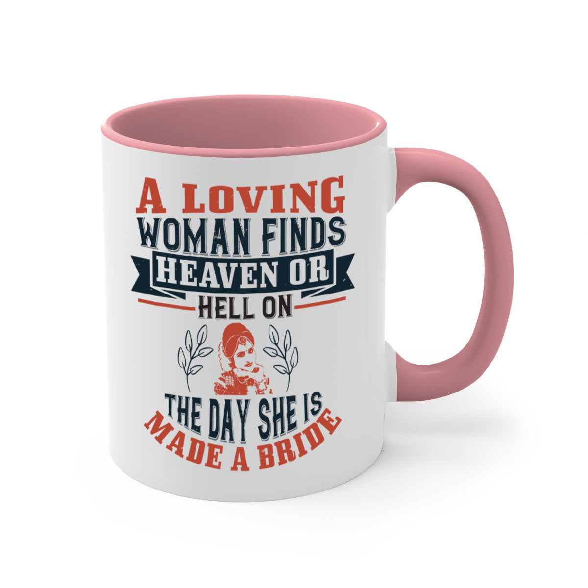 A two-tone ceramic coffee mug featuring a colored handle and interior, showcasing the design 'A loving woman finds heaven or hell on the day she is made a bride'.