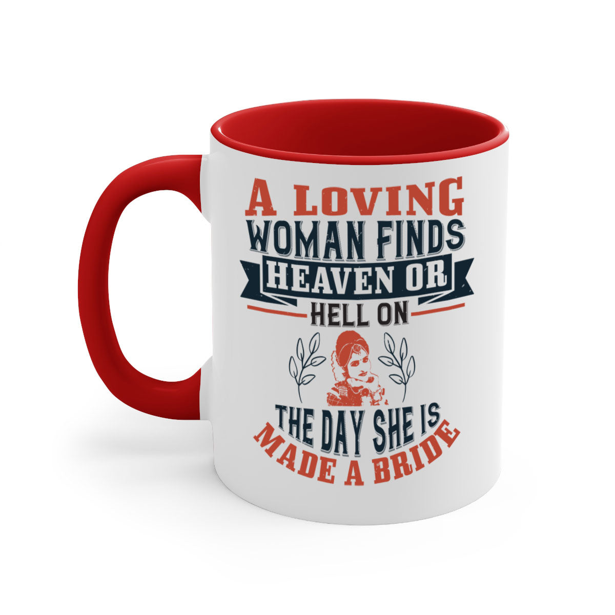 A two-tone ceramic coffee mug featuring a colored handle and interior, showcasing the design 'A loving woman finds heaven or hell on the day she is made a bride'.