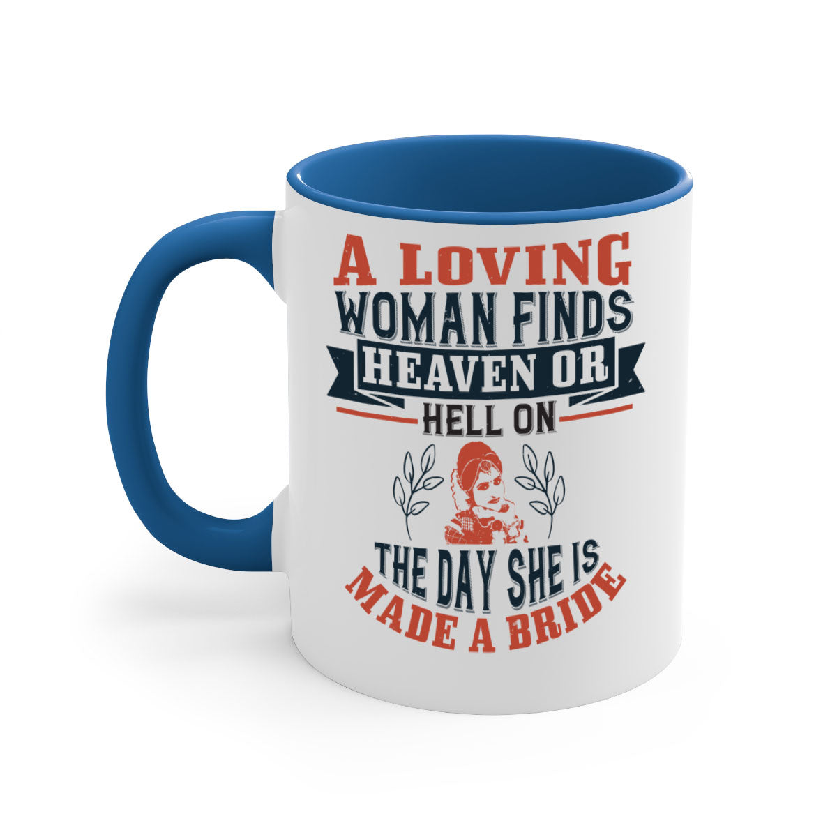 A two-tone ceramic coffee mug featuring a colored handle and interior, showcasing the design 'A loving woman finds heaven or hell on the day she is made a bride'.