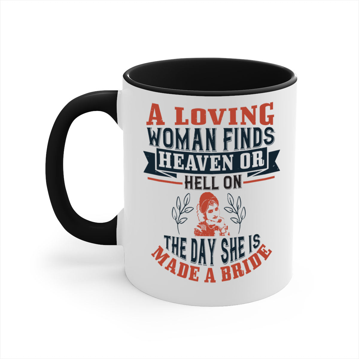A two-tone ceramic coffee mug featuring a colored handle and interior, showcasing the design 'A loving woman finds heaven or hell on the day she is made a bride'.