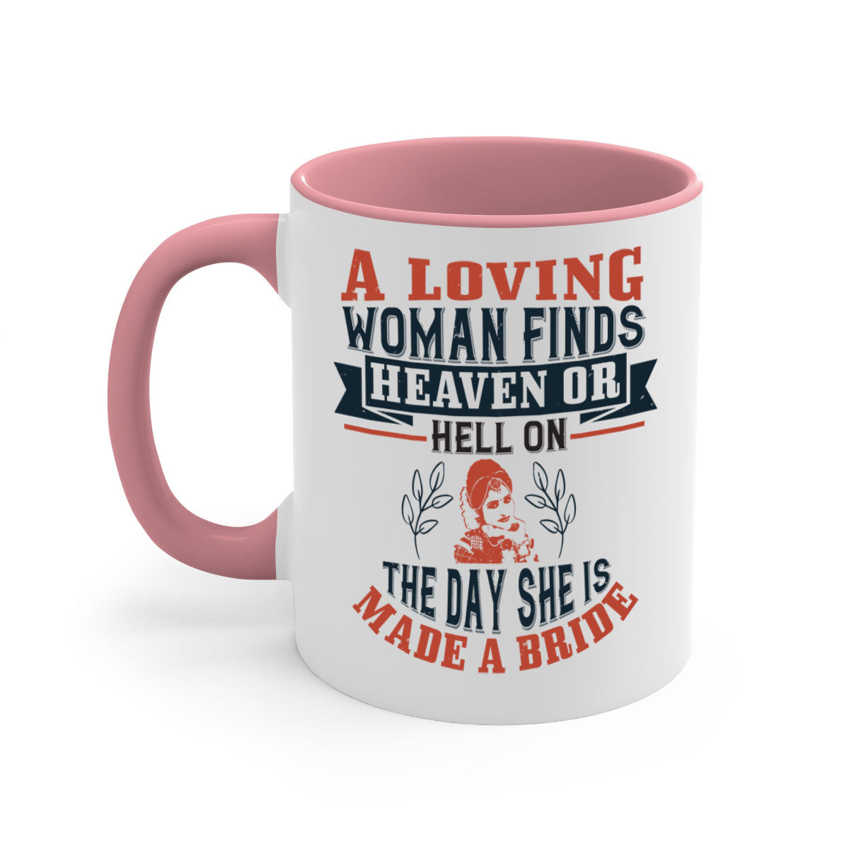 A two-tone ceramic coffee mug featuring a colored handle and interior, showcasing the design 'A loving woman finds heaven or hell on the day she is made a bride'.