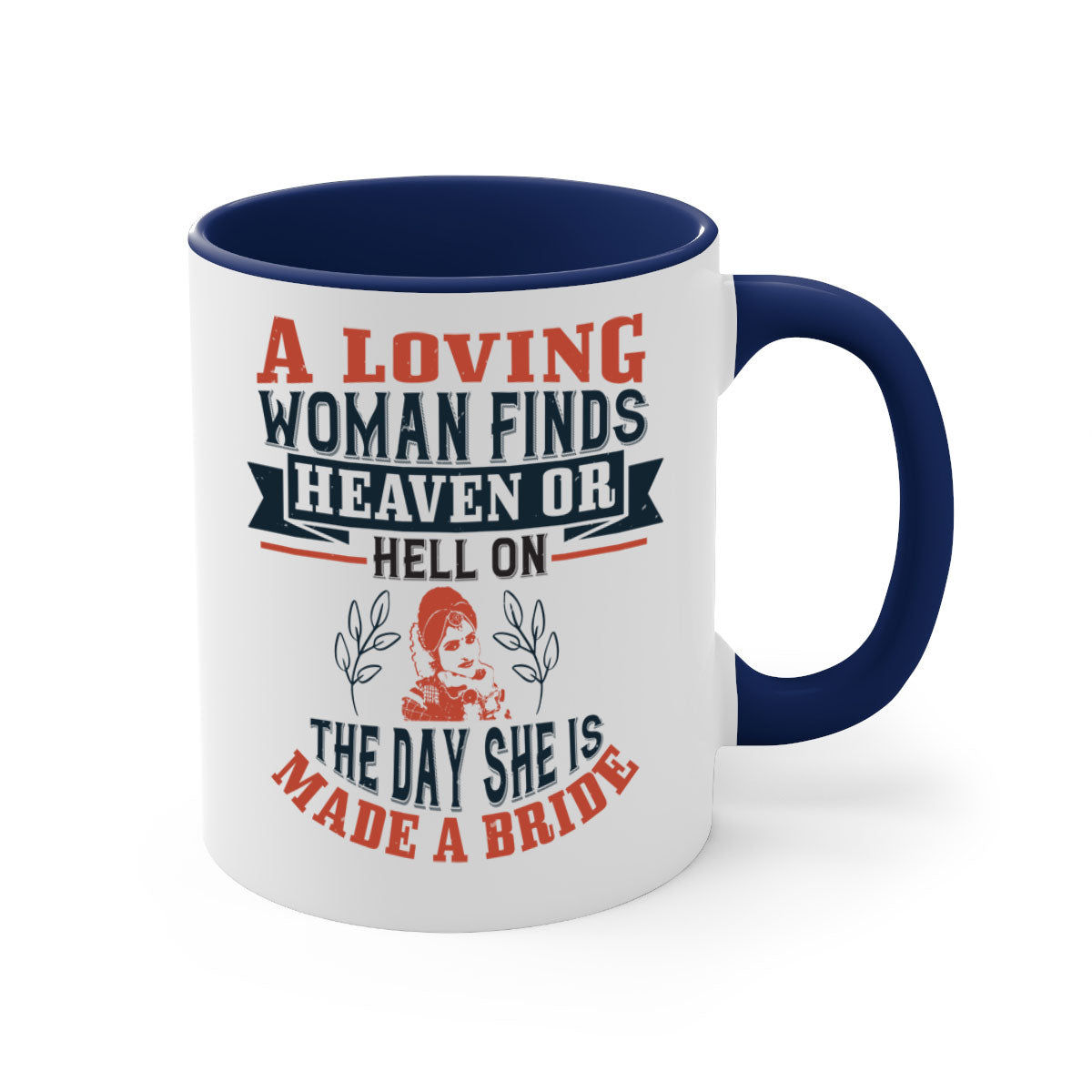 A two-tone ceramic coffee mug featuring a colored handle and interior, showcasing the design 'A loving woman finds heaven or hell on the day she is made a bride'.