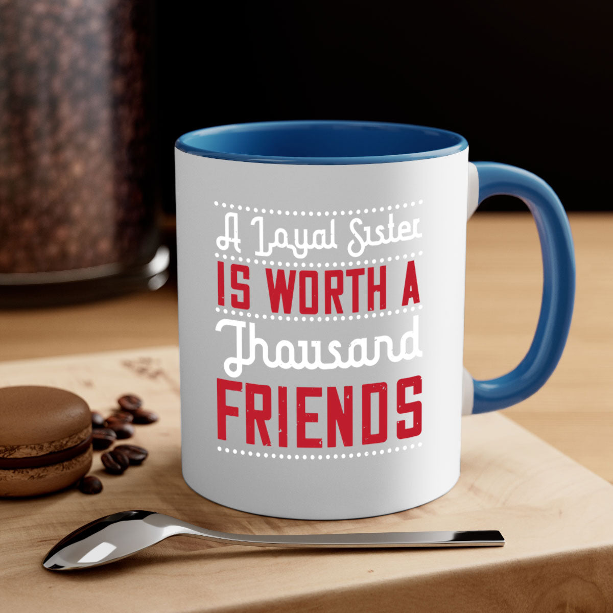 A two-tone ceramic mug with the phrase 'A Loyal Sister is Worth a Thousand Friends' in stylish font, featuring a colored handle and glossy finish.