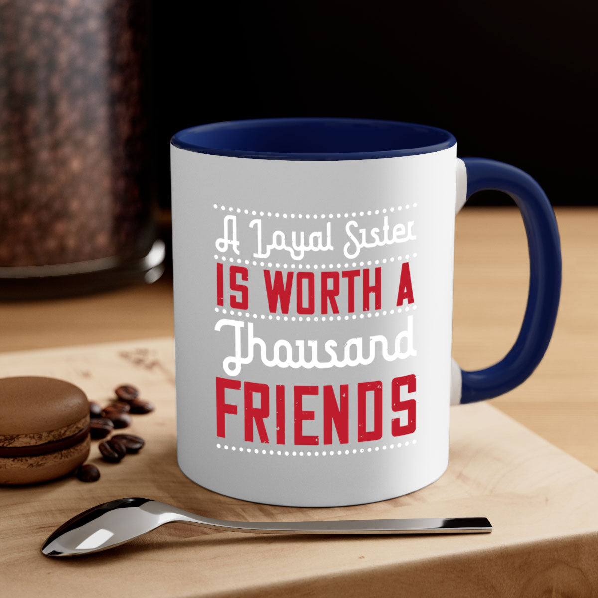 A two-tone ceramic mug with the phrase 'A Loyal Sister is Worth a Thousand Friends' in stylish font, featuring a colored handle and glossy finish.