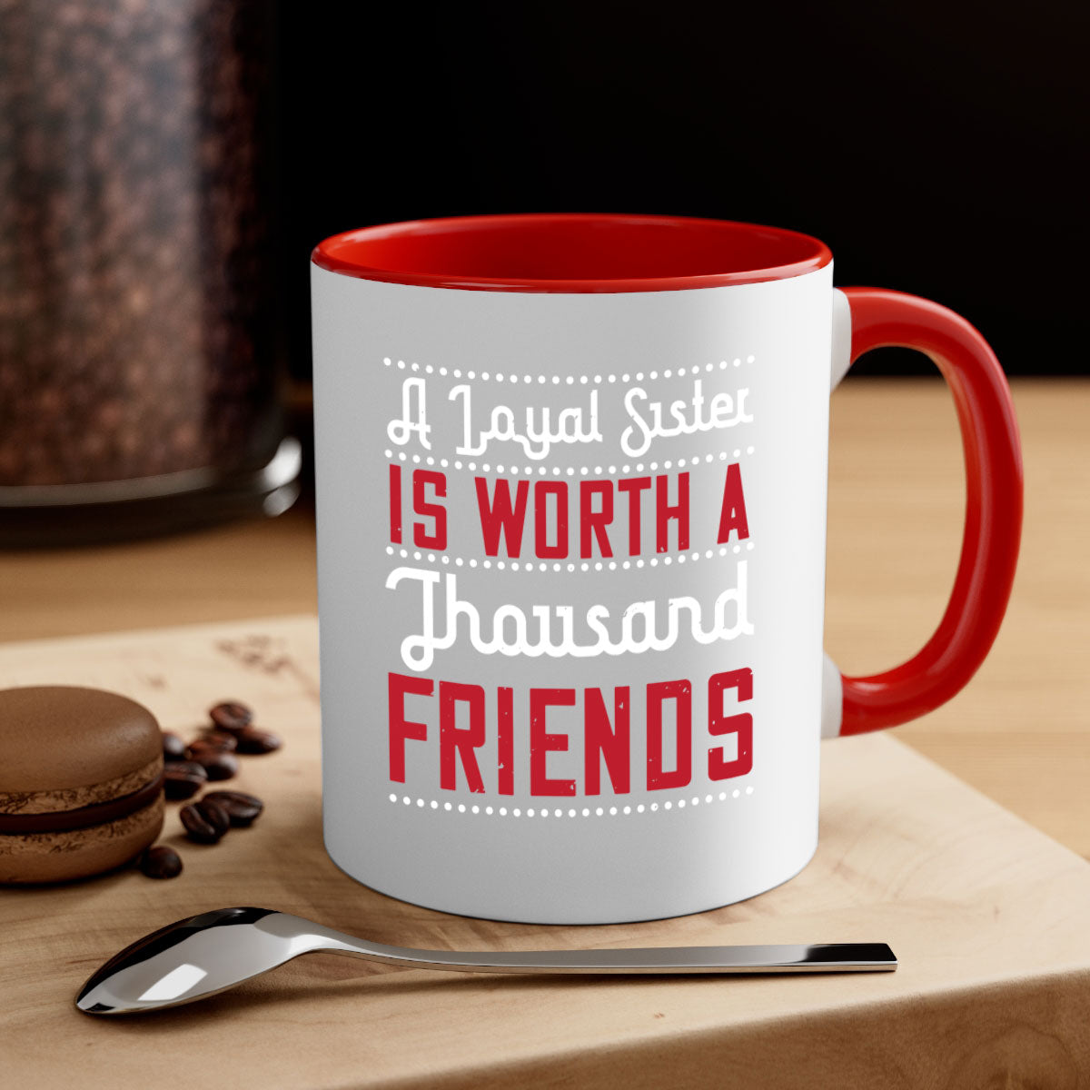 A two-tone ceramic mug with the phrase 'A Loyal Sister is Worth a Thousand Friends' in stylish font, featuring a colored handle and glossy finish.