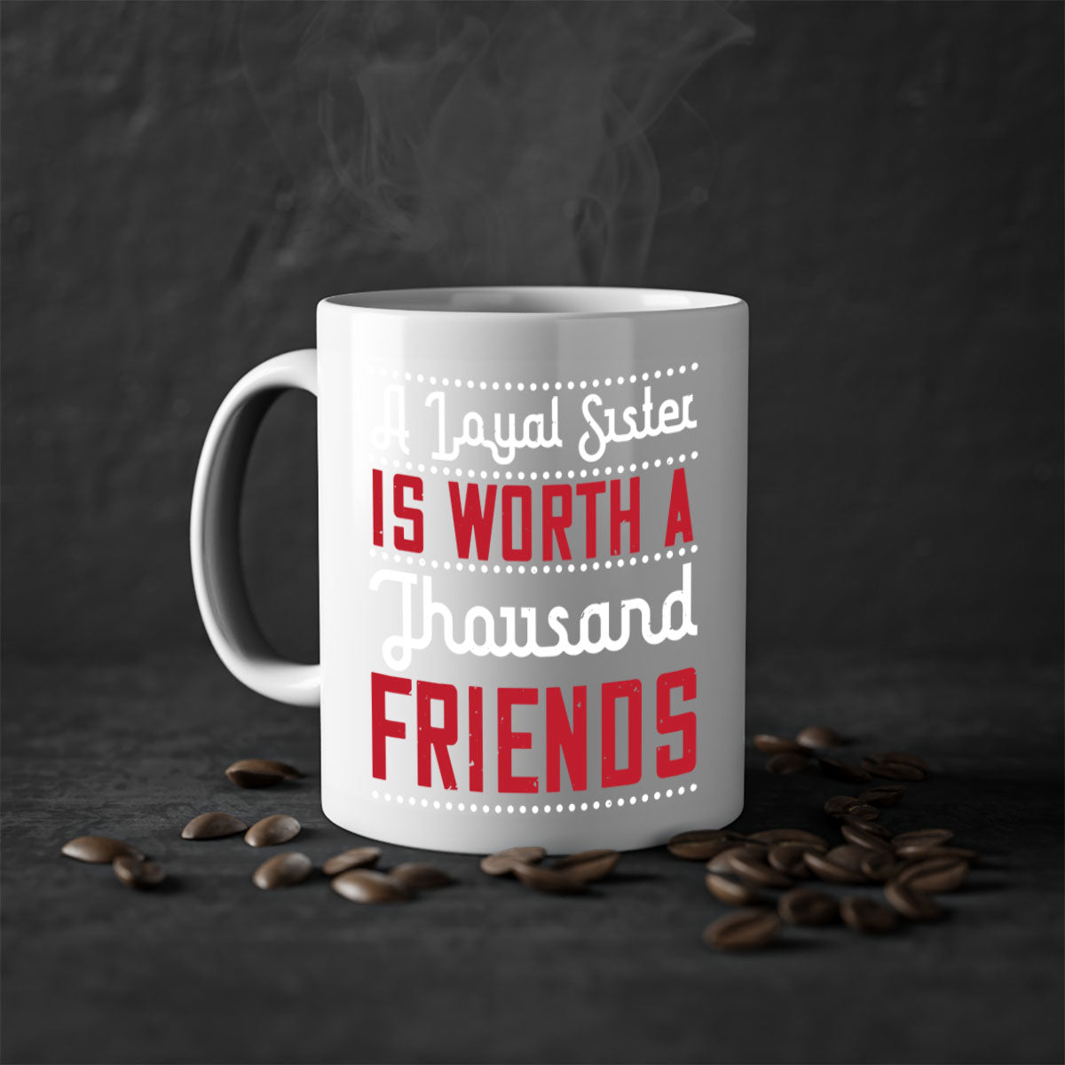 A two-tone ceramic mug with the phrase 'A Loyal Sister is Worth a Thousand Friends' in stylish font, featuring a colored handle and glossy finish.