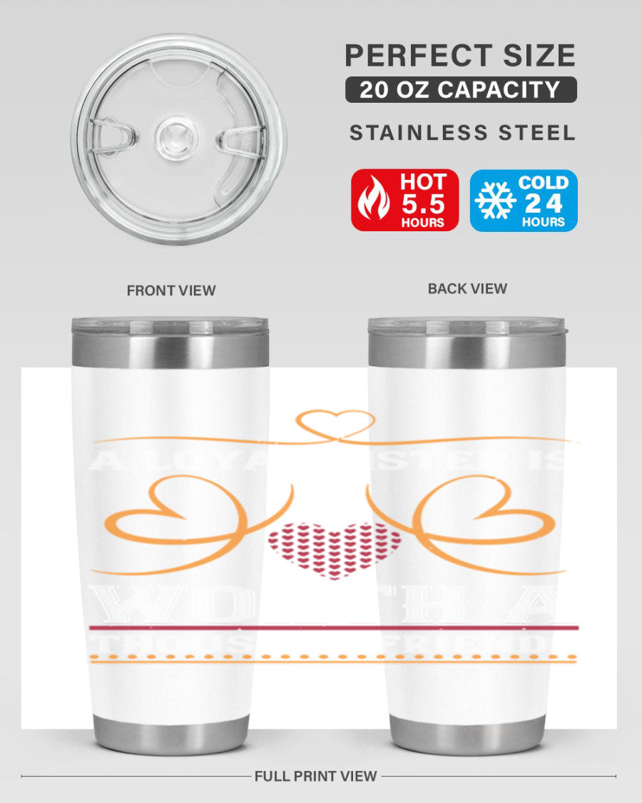 A stylish stainless steel tumbler featuring the phrase 'A Loyal Sister is Worth a Thousand Friends', perfect for hot and cold beverages.