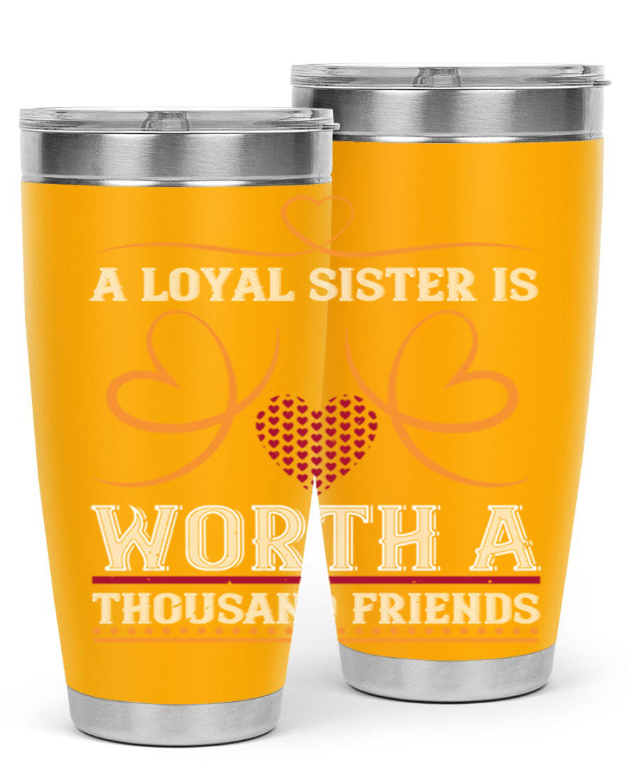 A stylish stainless steel tumbler featuring the phrase 'A Loyal Sister is Worth a Thousand Friends', perfect for hot and cold beverages.