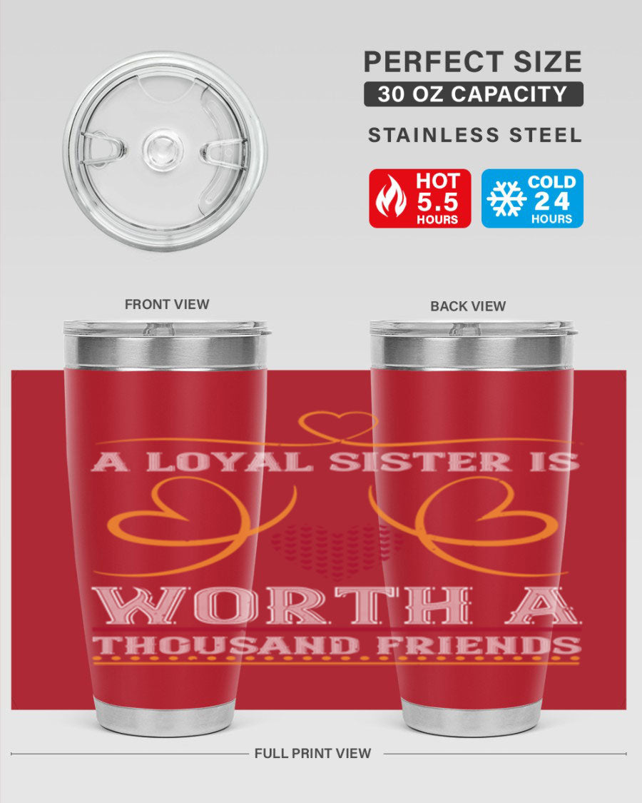 A stylish stainless steel tumbler featuring the phrase 'A Loyal Sister is Worth a Thousand Friends', perfect for hot and cold beverages.