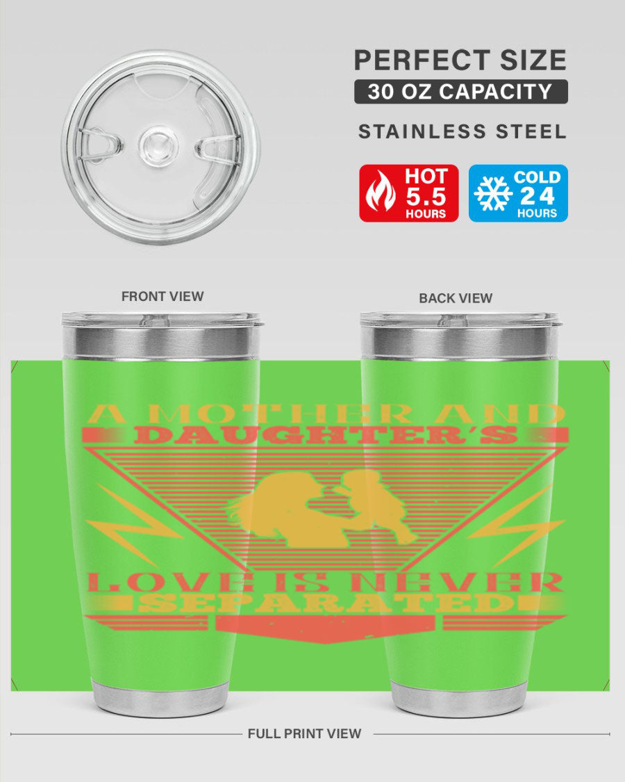 A beautifully designed 20oz and 30oz stainless steel tumbler featuring the phrase 'a mother and daughter’s love is never separated', perfect for Parents Day.