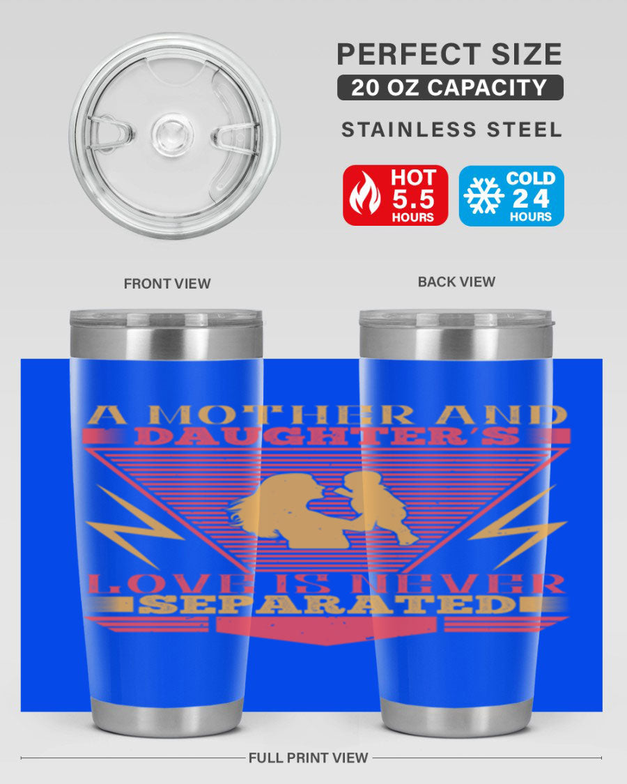 A beautifully designed 20oz and 30oz stainless steel tumbler featuring the phrase 'a mother and daughter’s love is never separated', perfect for Parents Day.