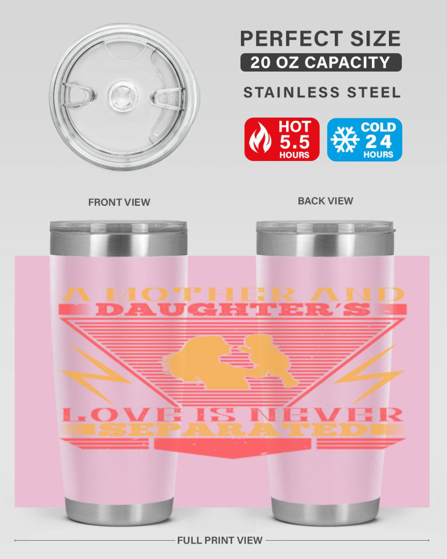 A beautifully designed 20oz and 30oz stainless steel tumbler featuring the phrase 'a mother and daughter’s love is never separated', perfect for Parents Day.