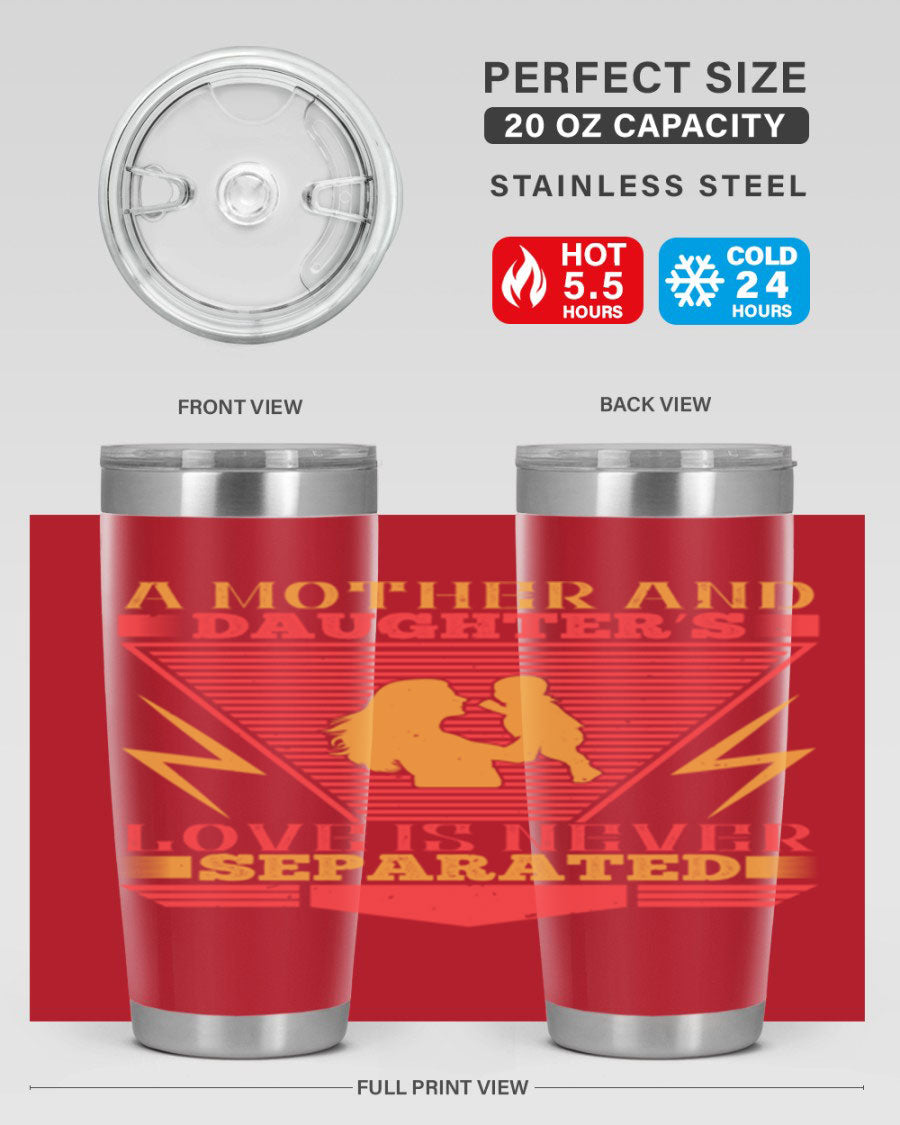 A beautifully designed 20oz and 30oz stainless steel tumbler featuring the phrase 'a mother and daughter’s love is never separated', perfect for Parents Day.