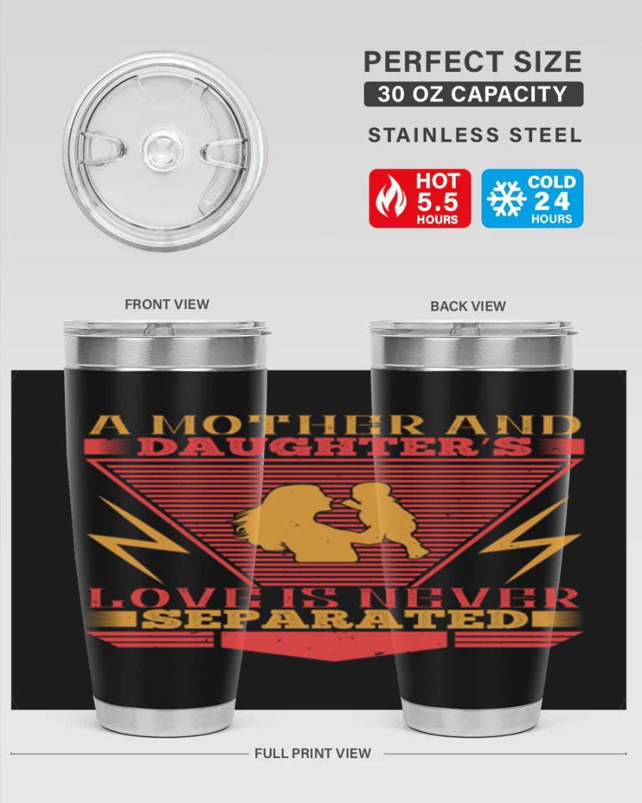 A beautifully designed 20oz and 30oz stainless steel tumbler featuring the phrase 'a mother and daughter’s love is never separated', perfect for Parents Day.