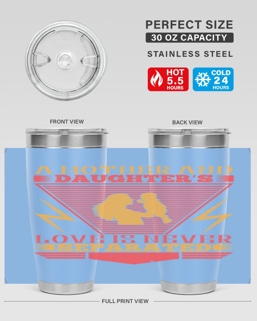 A beautifully designed 20oz and 30oz stainless steel tumbler featuring the phrase 'a mother and daughter’s love is never separated', perfect for Parents Day.