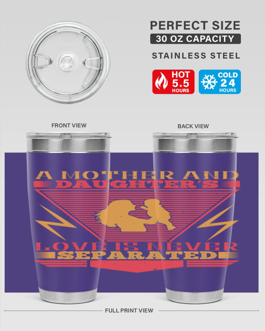 A beautifully designed 20oz and 30oz stainless steel tumbler featuring the phrase 'a mother and daughter’s love is never separated', perfect for Parents Day.