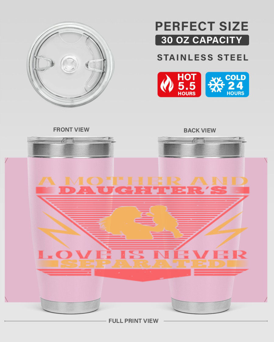 A beautifully designed 20oz and 30oz stainless steel tumbler featuring the phrase 'a mother and daughter’s love is never separated', perfect for Parents Day.