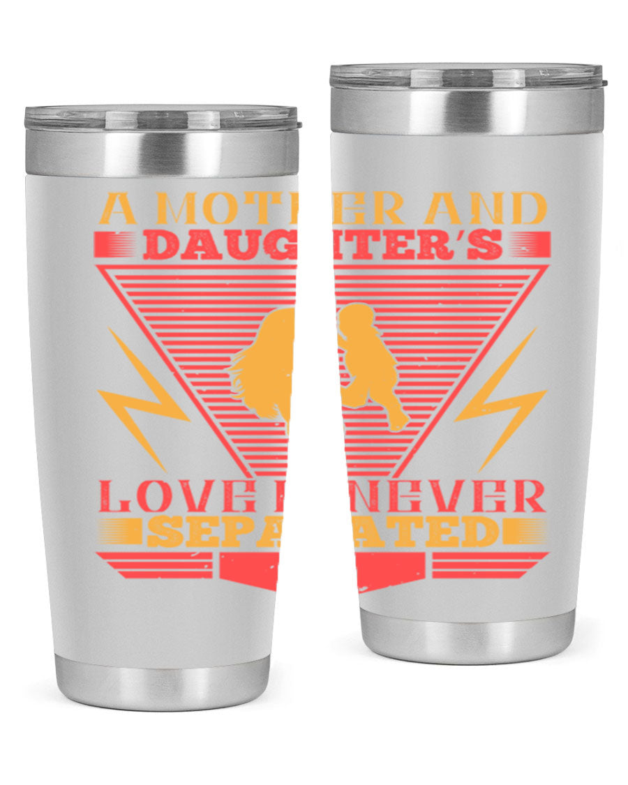 A beautifully designed 20oz and 30oz stainless steel tumbler featuring the phrase 'a mother and daughter’s love is never separated', perfect for Parents Day.