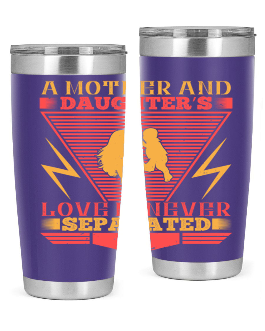A beautifully designed 20oz and 30oz stainless steel tumbler featuring the phrase 'a mother and daughter’s love is never separated', perfect for Parents Day.