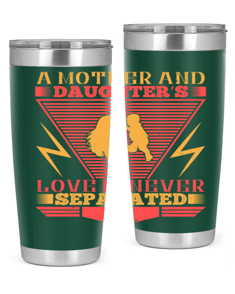A beautifully designed 20oz and 30oz stainless steel tumbler featuring the phrase 'a mother and daughter’s love is never separated', perfect for Parents Day.