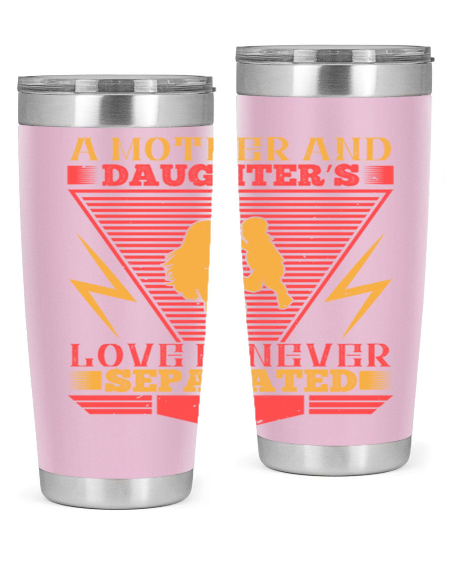 A beautifully designed 20oz and 30oz stainless steel tumbler featuring the phrase 'a mother and daughter’s love is never separated', perfect for Parents Day.