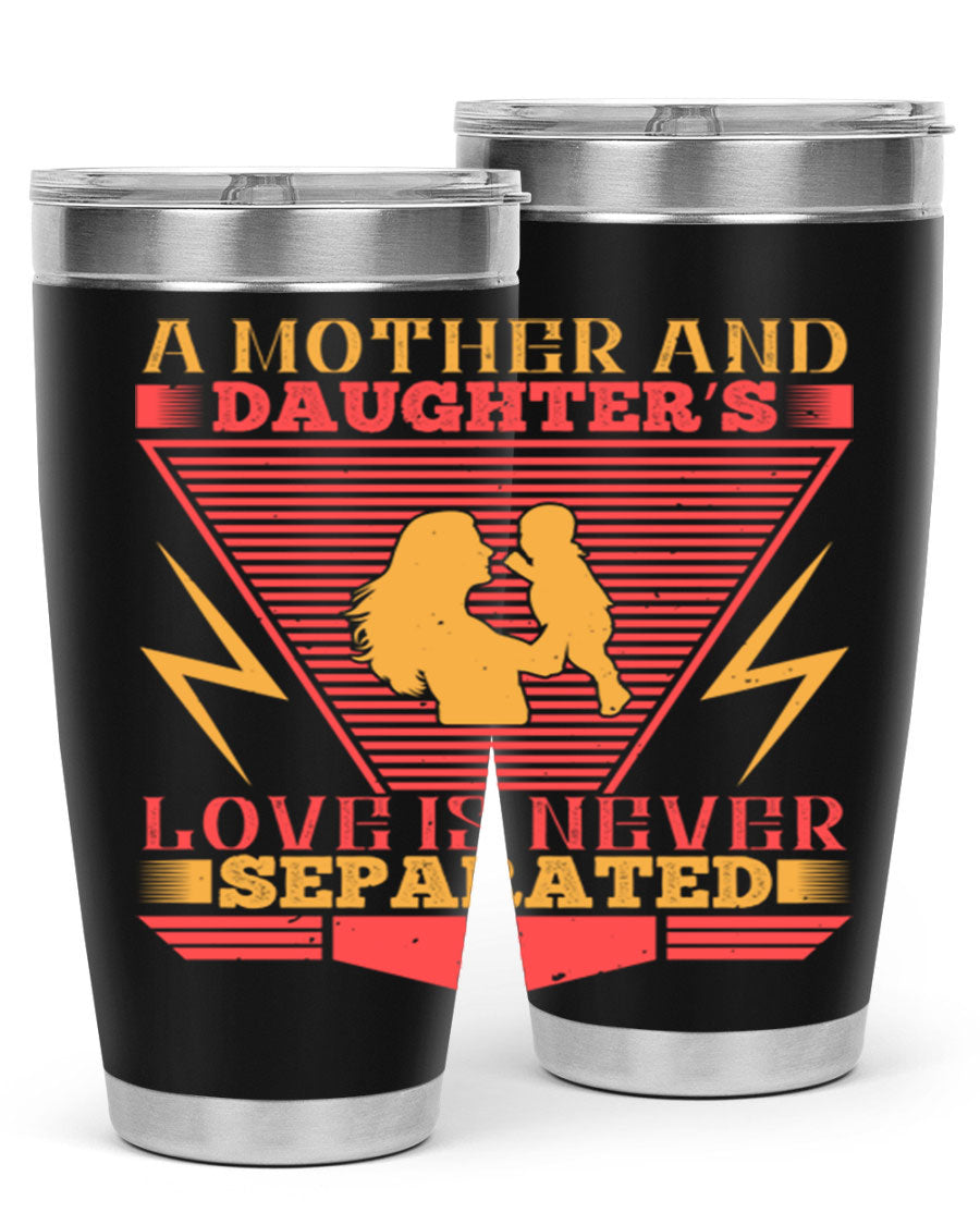 A beautifully designed 20oz and 30oz stainless steel tumbler featuring the phrase 'a mother and daughter’s love is never separated', perfect for Parents Day.
