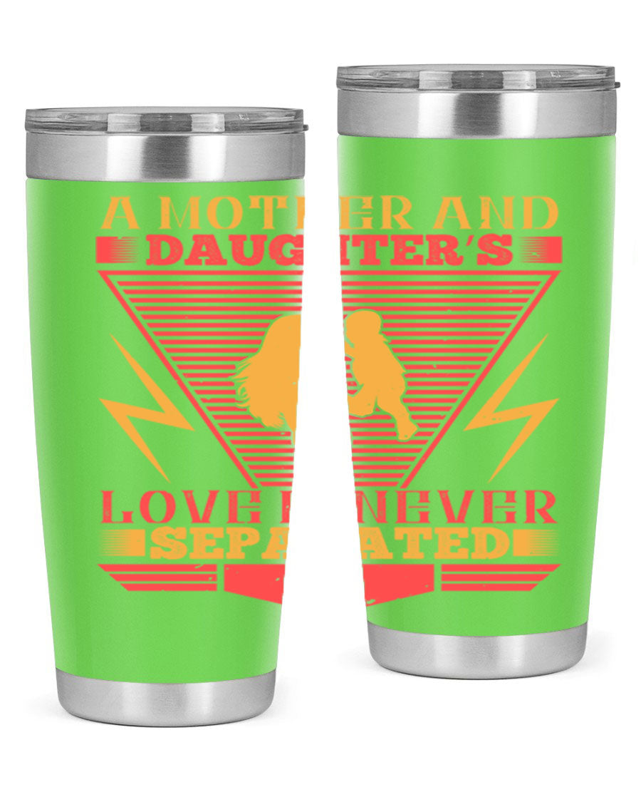A beautifully designed 20oz and 30oz stainless steel tumbler featuring the phrase 'a mother and daughter’s love is never separated', perfect for Parents Day.