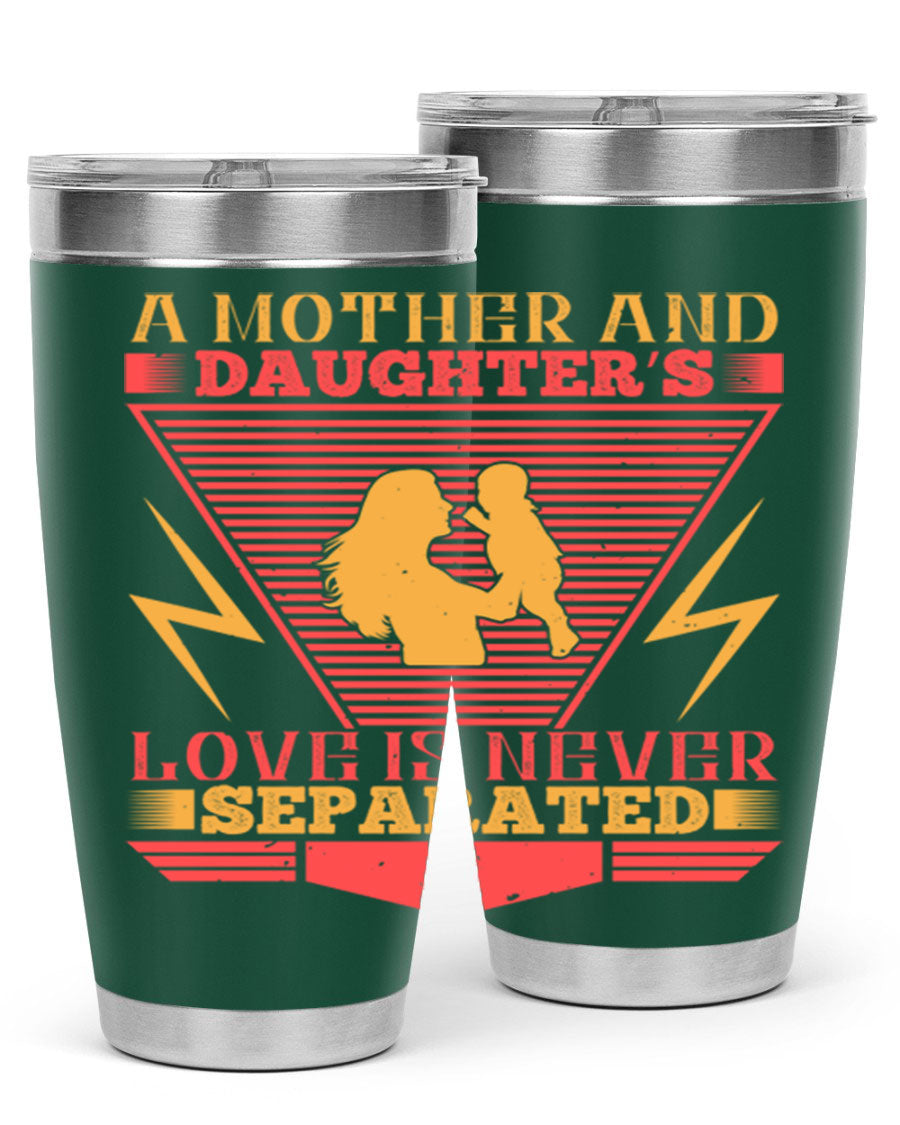 A beautifully designed 20oz and 30oz stainless steel tumbler featuring the phrase 'a mother and daughter’s love is never separated', perfect for Parents Day.