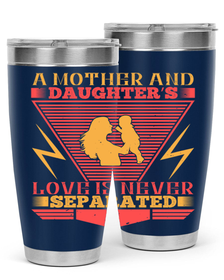 A beautifully designed 20oz and 30oz stainless steel tumbler featuring the phrase 'a mother and daughter’s love is never separated', perfect for Parents Day.