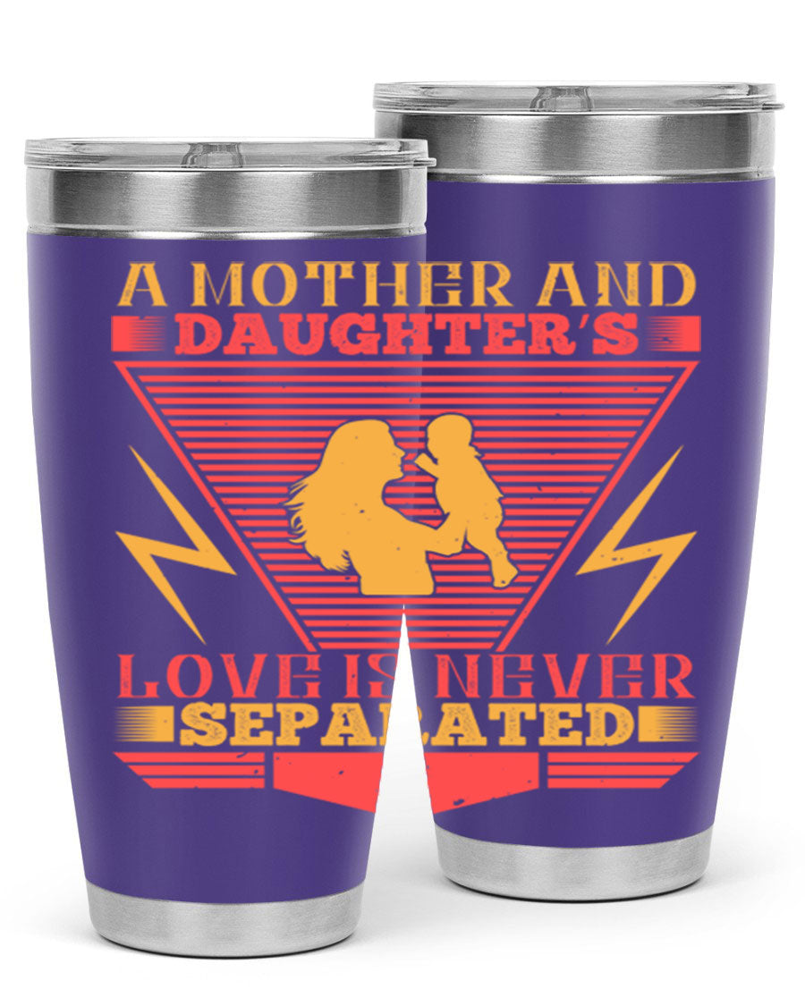 A beautifully designed 20oz and 30oz stainless steel tumbler featuring the phrase 'a mother and daughter’s love is never separated', perfect for Parents Day.