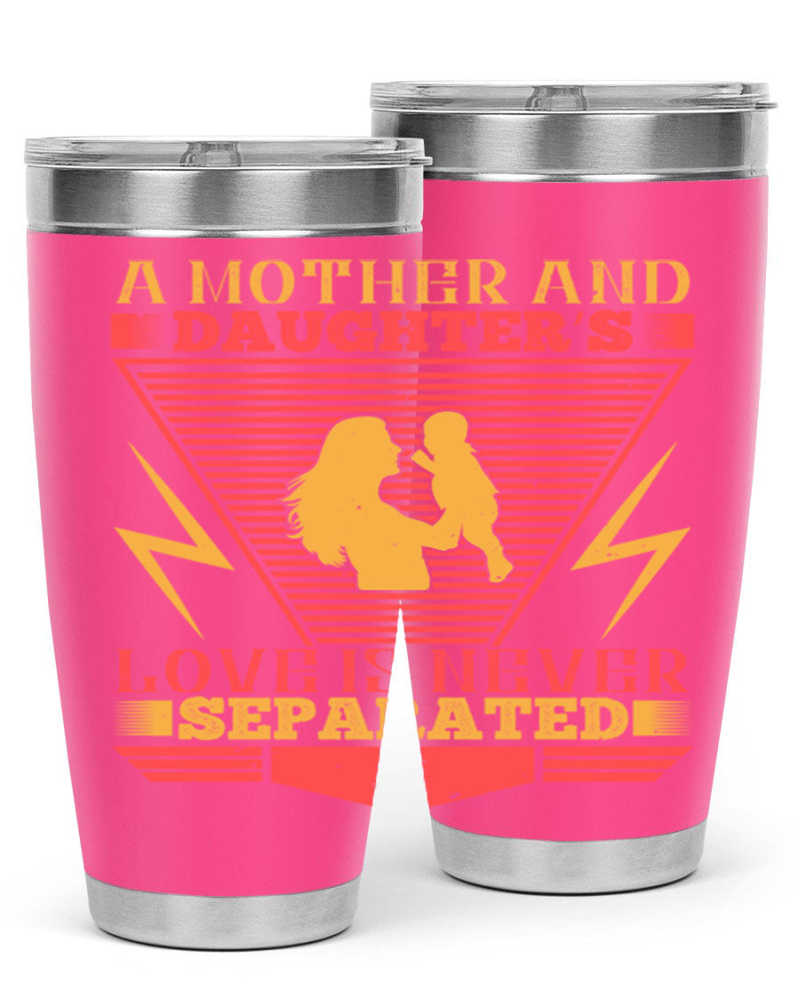 A beautifully designed 20oz and 30oz stainless steel tumbler featuring the phrase 'a mother and daughter’s love is never separated', perfect for Parents Day.