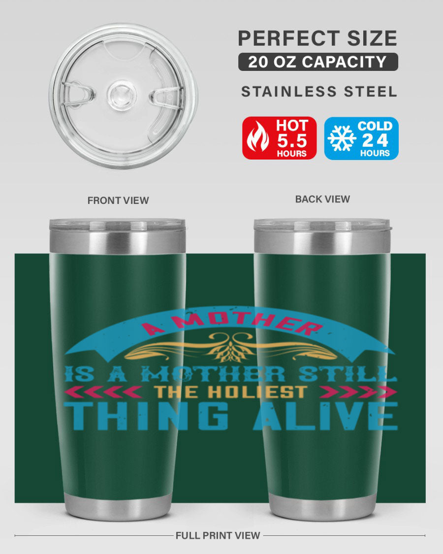 A stylish 20oz stainless steel tumbler with the phrase 'A Mother is a Mother Still the Holiest Thing Alive' printed on it, showcasing its double wall vacuum design.