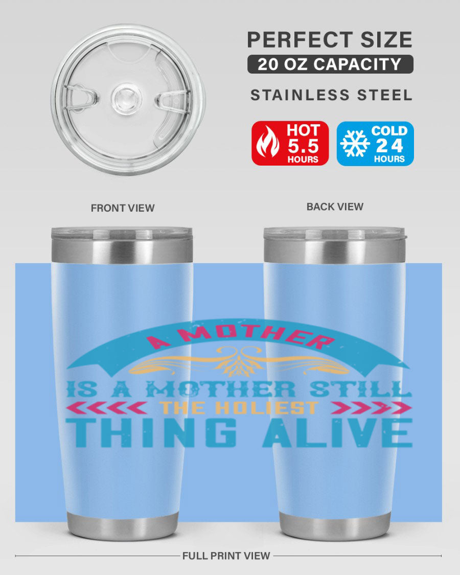 A stylish 20oz stainless steel tumbler with the phrase 'A Mother is a Mother Still the Holiest Thing Alive' printed on it, showcasing its double wall vacuum design.