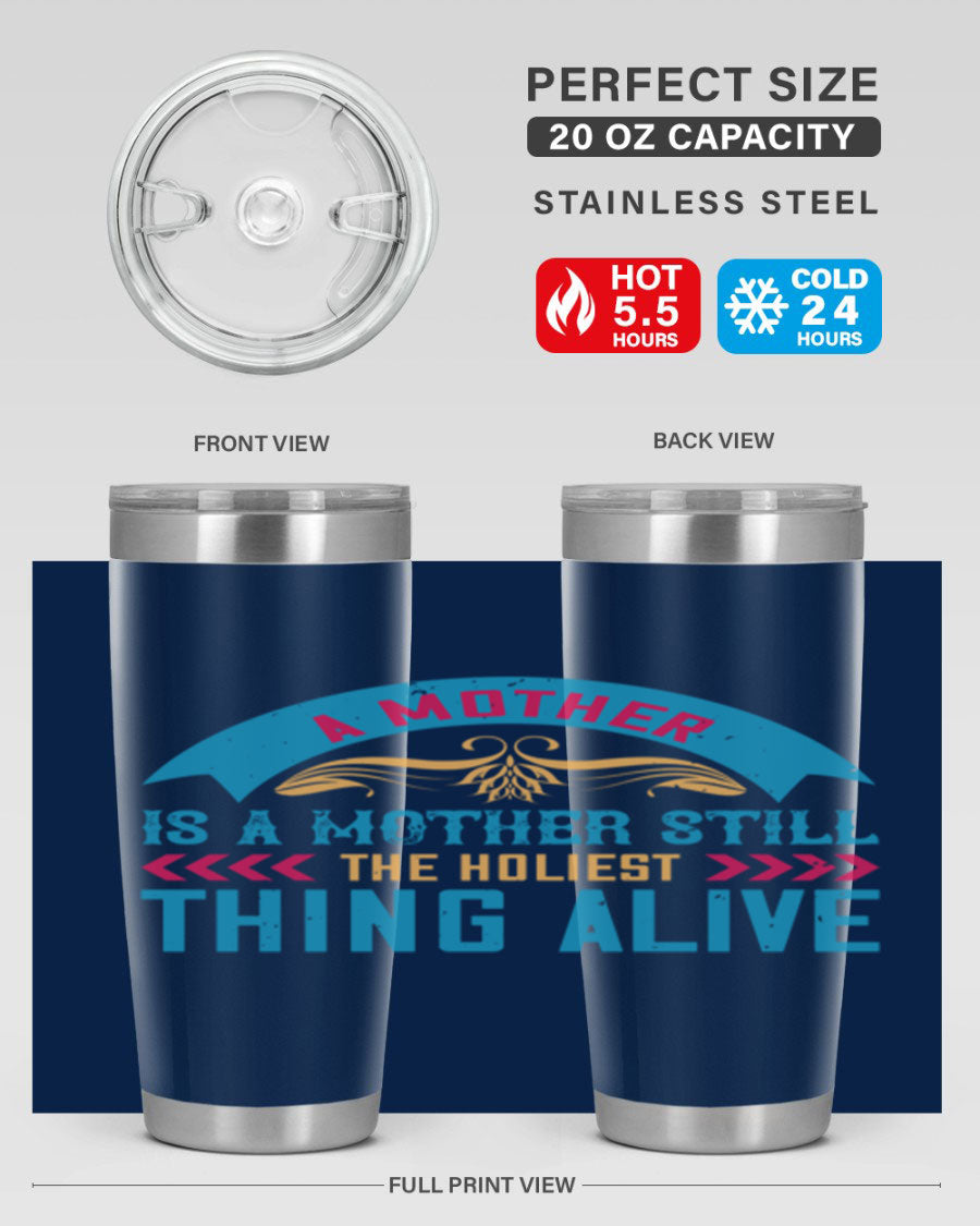 A stylish 20oz stainless steel tumbler with the phrase 'A Mother is a Mother Still the Holiest Thing Alive' printed on it, showcasing its double wall vacuum design.