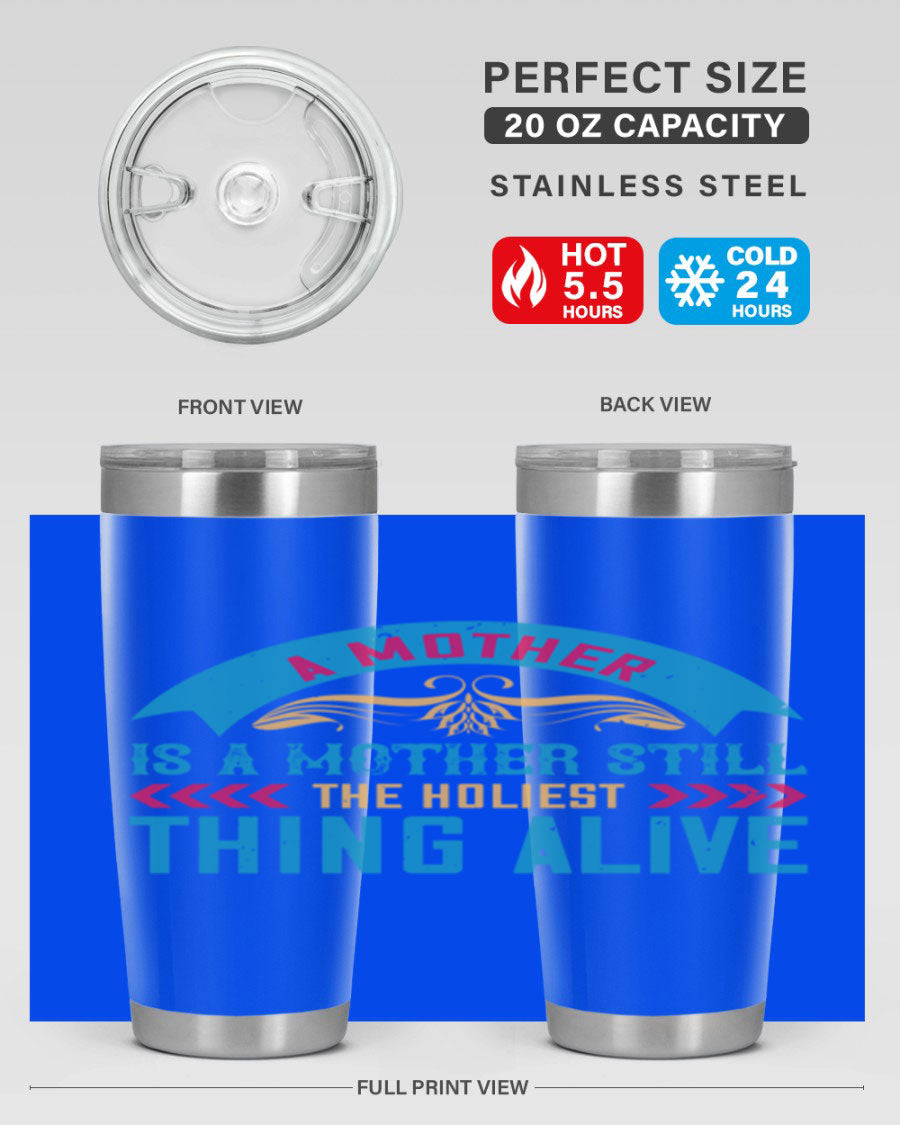 A stylish 20oz stainless steel tumbler with the phrase 'A Mother is a Mother Still the Holiest Thing Alive' printed on it, showcasing its double wall vacuum design.