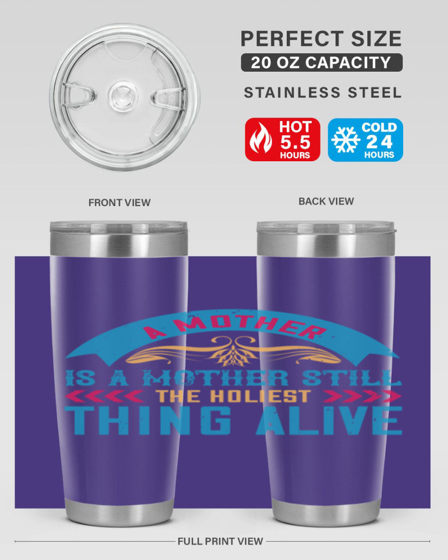 A stylish 20oz stainless steel tumbler with the phrase 'A Mother is a Mother Still the Holiest Thing Alive' printed on it, showcasing its double wall vacuum design.