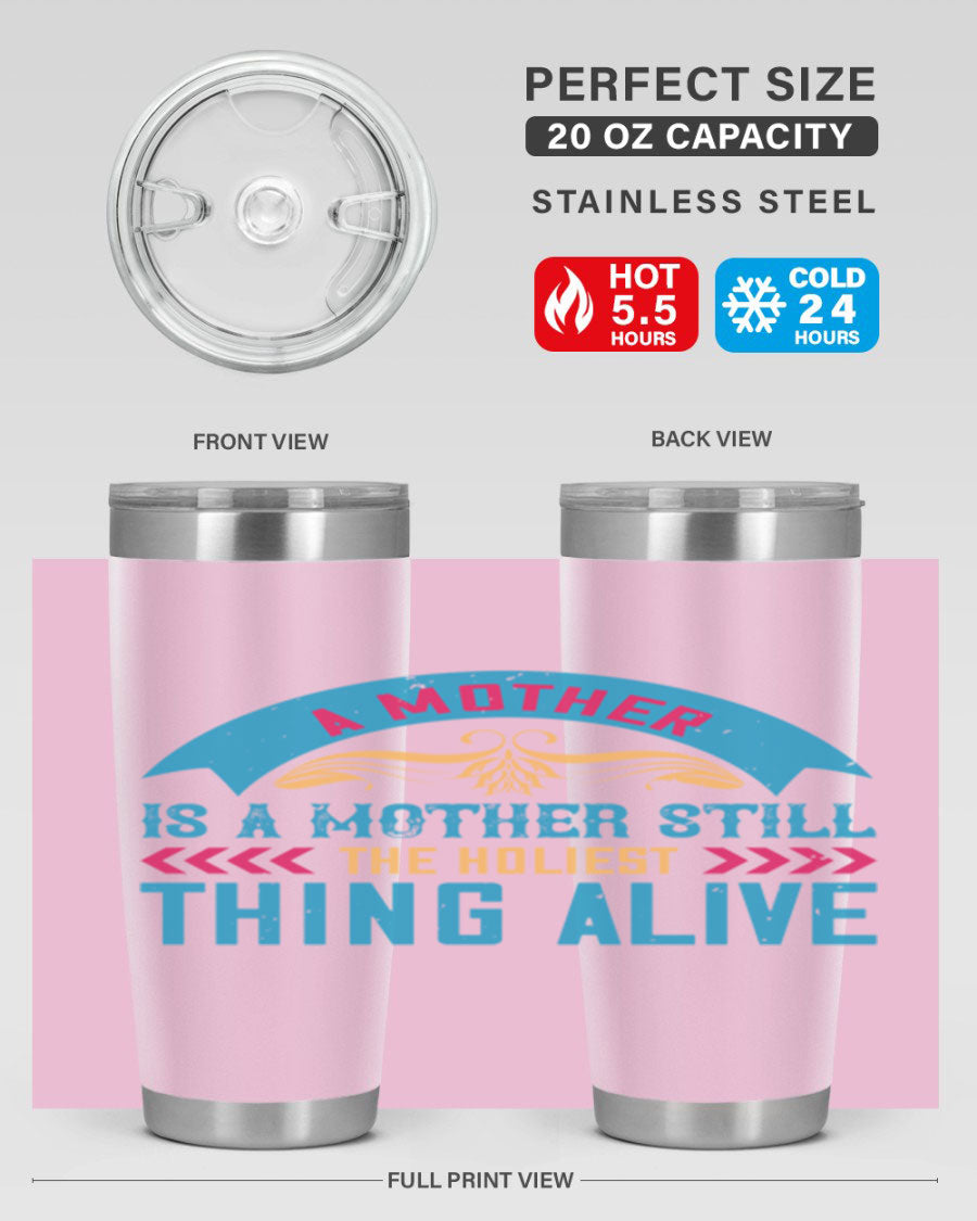 A stylish 20oz stainless steel tumbler with the phrase 'A Mother is a Mother Still the Holiest Thing Alive' printed on it, showcasing its double wall vacuum design.