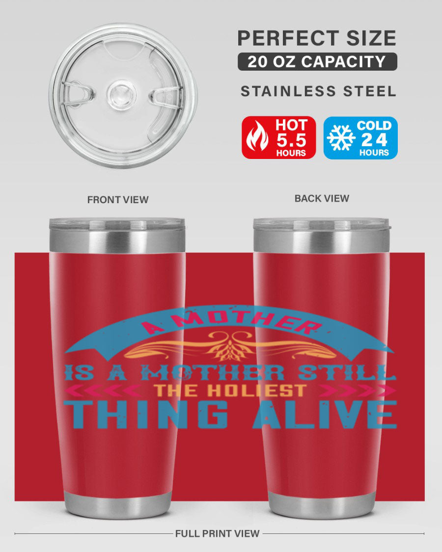 A stylish 20oz stainless steel tumbler with the phrase 'A Mother is a Mother Still the Holiest Thing Alive' printed on it, showcasing its double wall vacuum design.